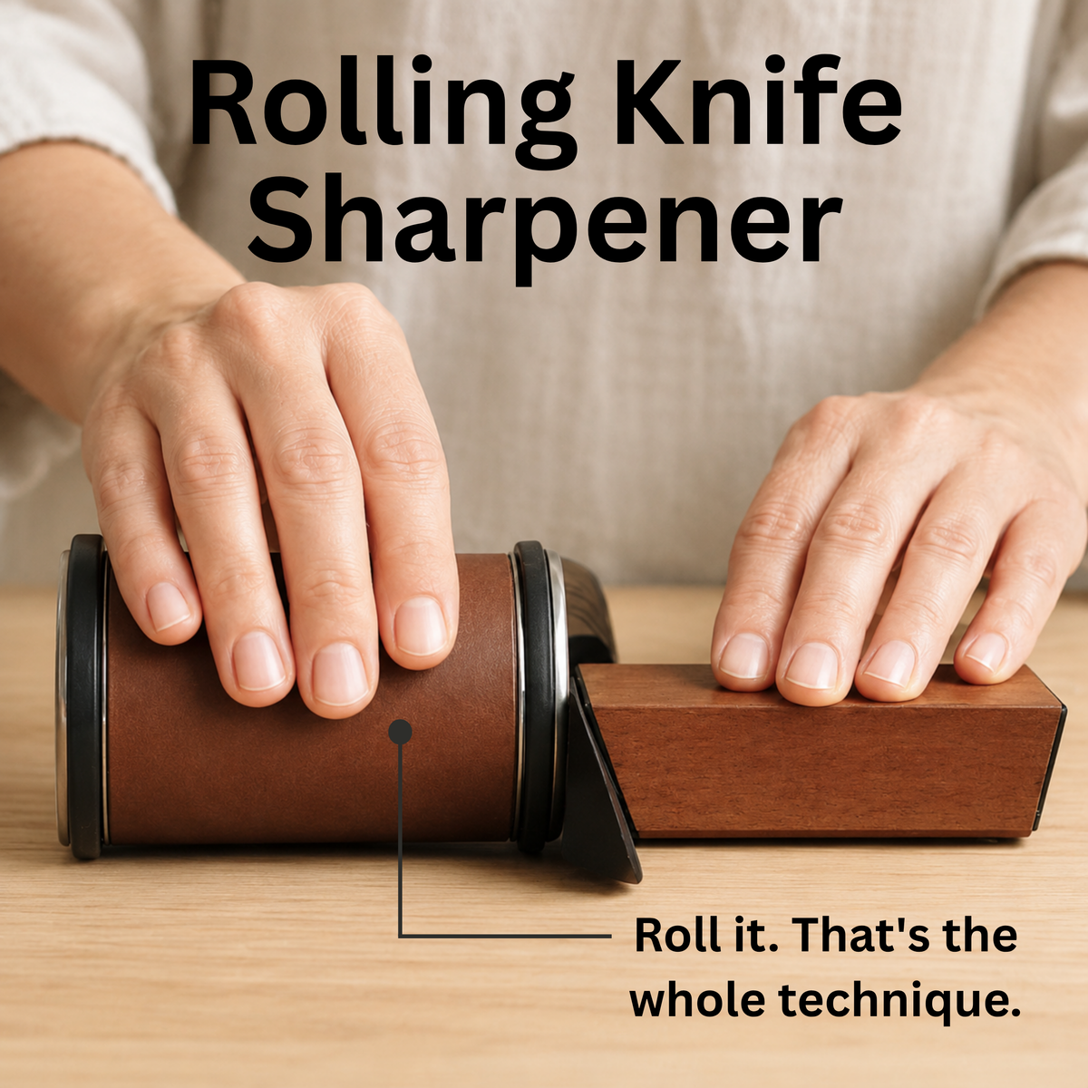 A person using a rolling knife sharpener on a light wood surface, with large text reading 'Rolling Knife Sharpener' and a callout saying 'Roll it. That's the whole technique.